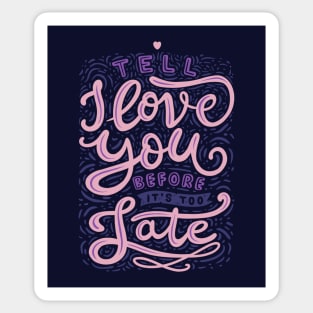 Tell I Love You Before It's Too Late Sticker